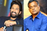 Allu Arjun new movies, Allu Arjun next film, allu arjun and gautam menon to team up, Gautam menon Allu Arjun new movies, Allu Arjun next film, allu arjun and gautam menon to team up, Gautam menon