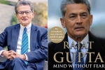 rajat gupta memoir, rajat gupta facebook, indian american businessman rajat gupta tells his side of story in his new memoir mind without fear, Visa fraud