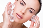 Ice cubes, ice cube skin enhancing, 6 ways to use ice cubes to enhance your skin, Skin improvement