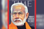 PM Modi on TIME international magazine, TIME magazine, time magazine portrays pm modi on its international edition with arguable headline, Time magazine
