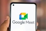 Google Meet new breaking, Google Meet latest features, google rolls out take notes for me feature on google meet, Boss
