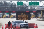 US-Canada borders, Justin Trudeau, us canada borders to remain closed till june 21, Cross border