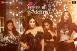 Veere Di Wedding Hindi Movie Review and Rating, Veere Di Wedding Hindi Movie show timings, veere di wedding movie show timings, Ekta kapoor