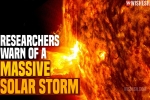 Massive Solar Storm 2021, Massive Solar Storm 2021 latest updates, researchers warn of a massive solar storm, Massive solar storm 2021